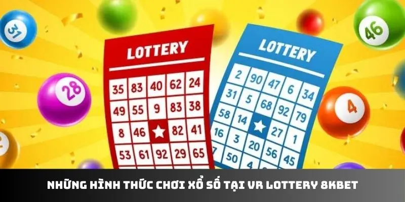 Những hình thức chơi xổ số tại VR Lottery 8KBET